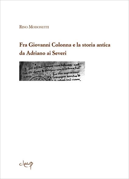 Fra Giovanni Colonna e la storia antica da Adriano ai Severi - Rino Modonutti - copertina