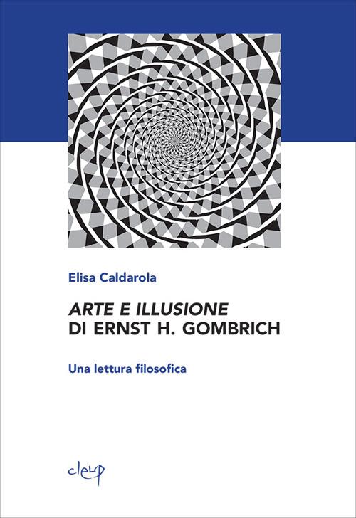 Arte e illusione di Ernst H. Gombrich. Una lettura filosofica - Elisa Caldarola - copertina