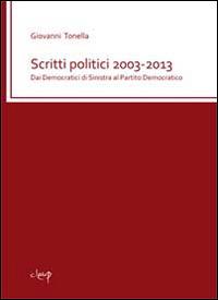 Scritti politici 2003-2013. Dai Democratici di sinistra al Partito democratico - Giovanni Tonella - copertina