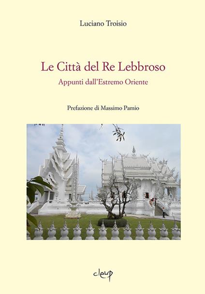 Le città del re lebbroso. Appunti dall'Estremo Oriente - Luciano Troisio - copertina