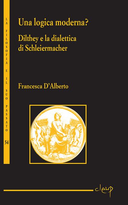 Una logica moderna? Dilthey e la dialettica di Schleiermacher - Francesca D'Alberto - copertina