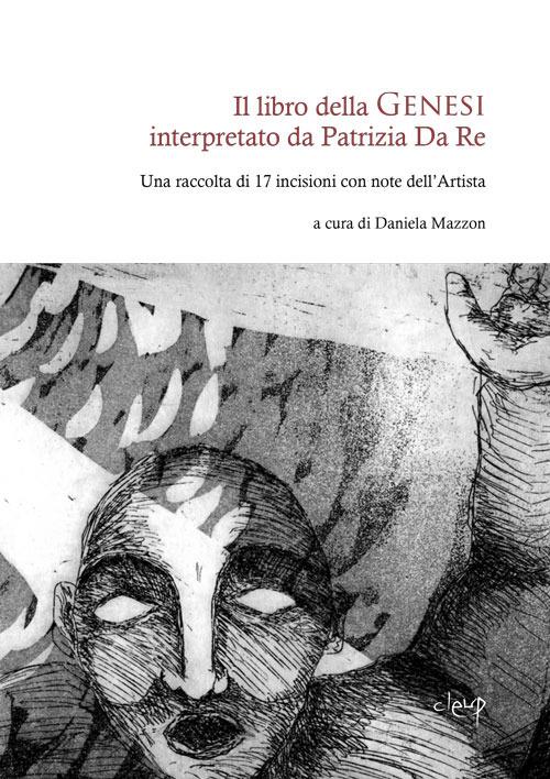 Il libro della Genesi interpretato da Patrizia Da Re. Una raccolta di 17 incisioni con note dell'artista - Patrizia Da Re - copertina
