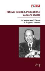 Padova. Sviluppo, innovazione, coesione sociale. La lezione per il futuro di Ruggero Menato