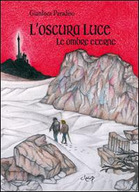 L' oscura luce. Le ombre eterne - Gianluca Paradiso - copertina