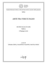 Arte tra vero e falso. Atti delle Giornate di studio (Padova, 7-8 giugno 2010)