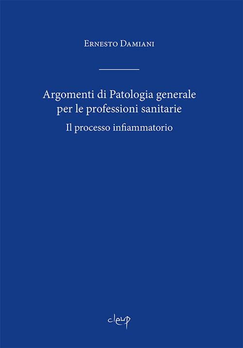 Argomenti di patologia generale per le professioni sanitarie - Ernesto Damiani - copertina