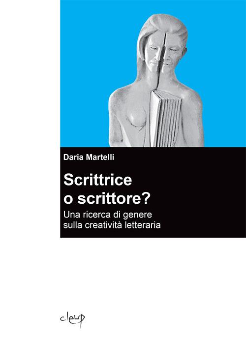 Scrittrice o scrittore? Una ricerca di genere sulla creatività letteraria - Daria Martelli - copertina