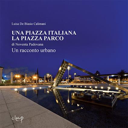 Una piazza italiana. La piazza Parco di Noventa Padovana - Luisa De Biasio Calimani - copertina