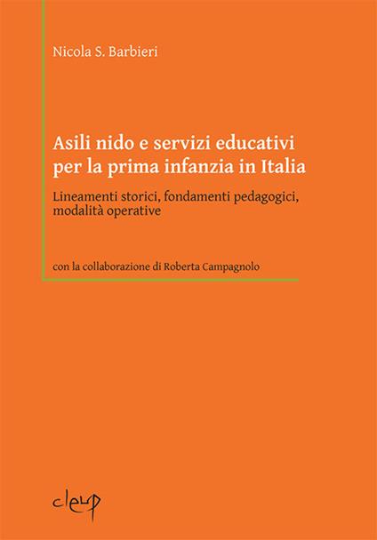 Asili nido e servizi educativi per la prima infanzia in Italia. Lineamenti storici, fondamenti pedagogici, modalità operative - Nicola S. Barbieri - copertina