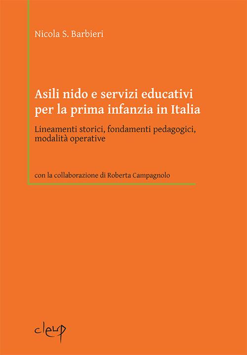 Asili nido e servizi educativi per la prima infanzia in Italia. Lineamenti storici, fondamenti pedagogici, modalità operative - Nicola S. Barbieri - copertina