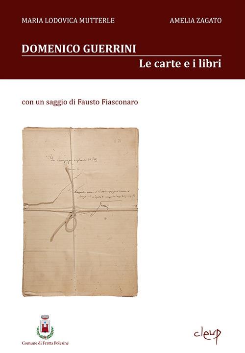 Guida ai fondi documentari e bibliografici del general Domenico Guerrini (1860-1928) - Lodovica Mutterle,Amelia Zagato - copertina
