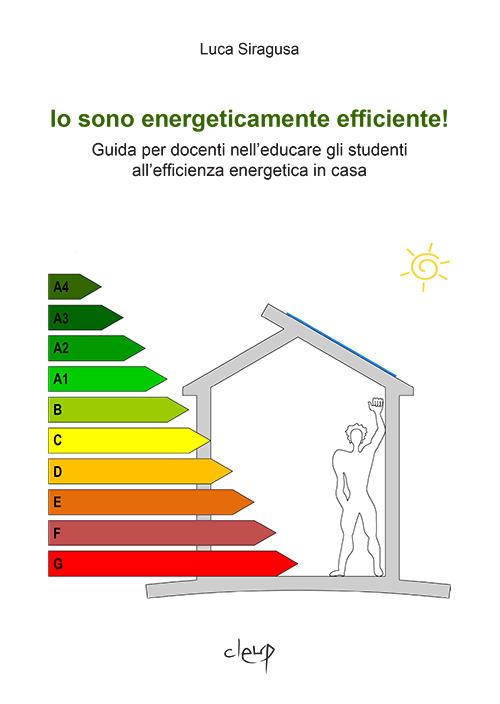 Io sono energeticamente efficiente! Guida per docenti nell'educare gli studenti all'efficienza energetica in casa - Luca Siragusa - copertina