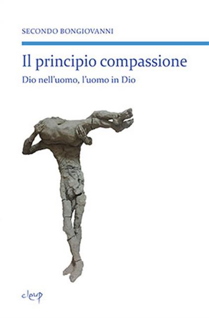 Il principio compassione. Dio nell'uomo, l'uomo in Dio - Secondo Bongiovanni - copertina