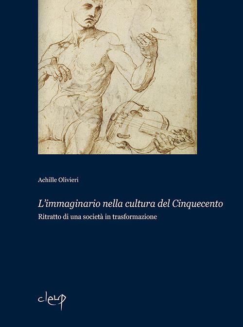 L' immaginario nella cultura del Cinquecento. Ritratto di una società in trasformazione - Achille Olivieri - copertina