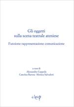 Gli oggetti sulla scena teatrale ateniese. Funzione rappresentazione comunicazione. Giornata internazionali di studio (Padova, 1-2 dicembre 2015)