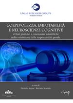 Colpevolezza, imputabilità e neuroscienze cognitive. Criteri giuridici e conoscenze scientifiche nella valutazione della responsabilità penale