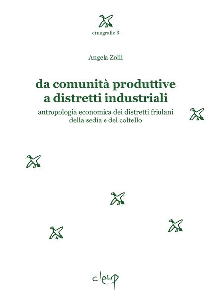 Da comunità produttive a distretti industriali. Antropologia economica dei distretti friulani della sedia e del coltello - Angela Zolli - copertina