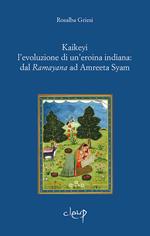 Kaikeyi. L'evoluzione di una eroina indiana: dal Ramayana ad Amreeta Syam