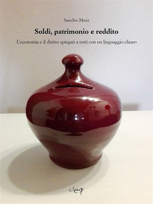 Soldi, patrimonio e reddito. L'economia e il diritto spiegati a tutti con un linguaggio chiaro - Sandro Merz - ebook