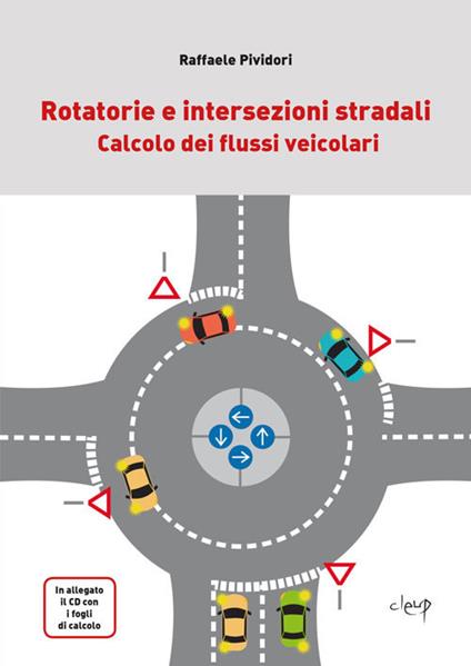 Rotatorie e intersezioni stradali. Calcolo dei flussi veicolari. Con CD-ROM - Raffaele Pividori - copertina