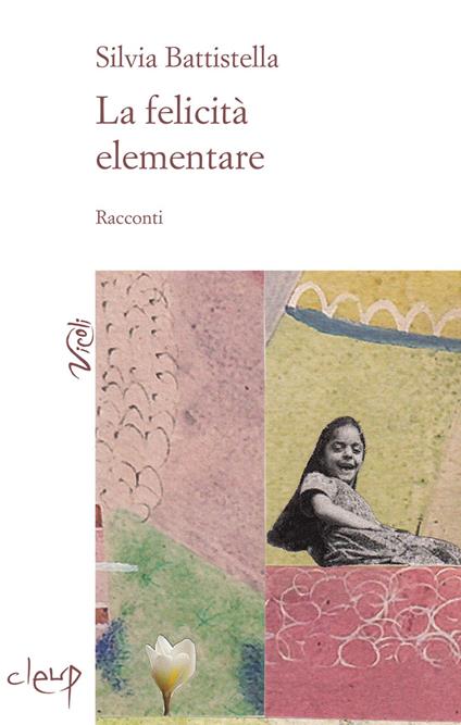 La felicità elementare - Silvia Battistella - copertina