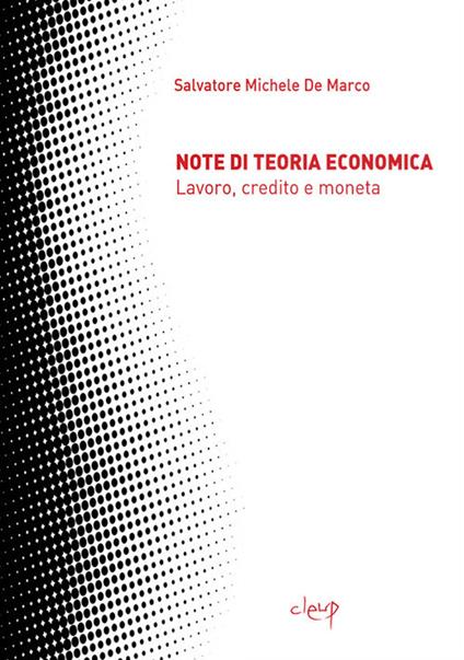 Note di teoria economica. Lavoro, credito e moneta - Salvatore Michele De Marco - copertina