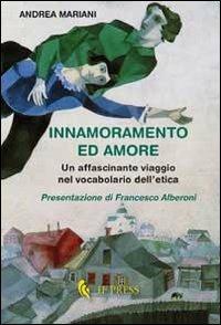 Innamoramento ed amore. Un affascinante viaggio nel vocabolario dell'etica - Andrea Mariani - copertina