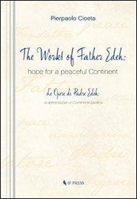 The works of Father Edeh: hope for a peaceful continent. Ediz. italiana e inglese - Pierpaolo Cioeta - copertina