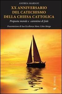 20° anniversario del catechismo della Chiesa cattolica. Proposta morale e cammino di fede - Andrea Mariani - copertina