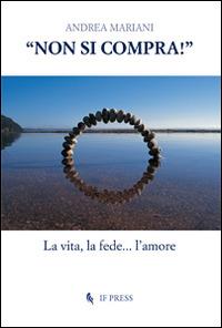 «Non si compra!». La vita, la fede... l'amore - Andrea Mariani - copertina