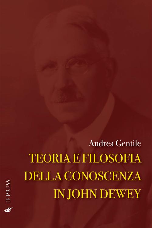 Teoria e filosofia della conoscenza in John Dewey - Andrea Gentile - copertina