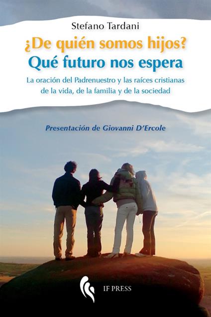 ¿De quién somos hijos? Qué futuro nos espera. La oración del Padrenuestro y las raíces cristianas de la vida, de la familia y de la sociedad - Stefano Tardani - copertina