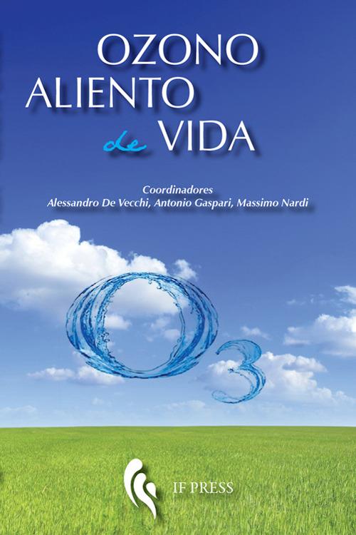 Ozono aliento de vida. Historias de médicos, misionarios y pacientes que han practicado la ozonoterapia - Alessandro De Vecchi,Antonio Gaspari,Massimo Nardi - copertina