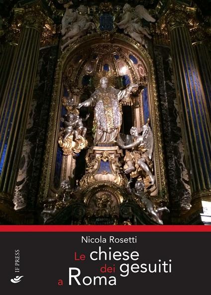 Le chiese dei gesuiti a Roma. Ediz. illustrata - Nicola Rosetti - copertina