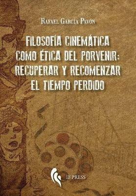 Filosofía cinemática como ética del porvenir: recuperar y recomenzar - Rafael García Pavón - copertina