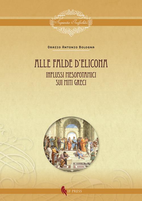 Alle falde d'Elicona. Influssi mesopotamici sui miti greci - Orazio Antonio Bologna - copertina