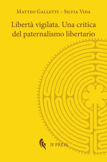 Libertà vigilata. Una critica del paternalismo libertario - Matteo Galletti,Silvia Vida - copertina