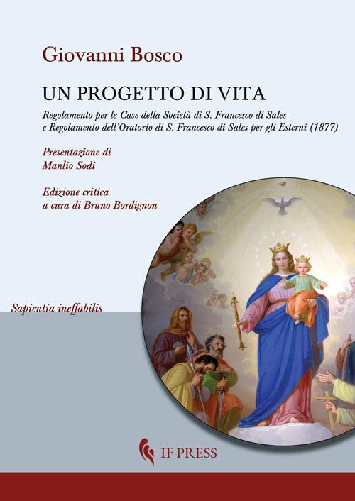 Un progetto di vita. Regolamento per l'Oratorio maschile di S. Francesco di Sales in Torino nella regione Valdocco (1877) - Bosco Giovanni (san) - copertina