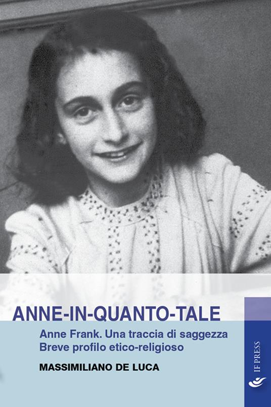 Anne-in-quanto-tale. Anne Frank. Una traccia di saggezza. Breve profilo etico-religioso - Massimiliano De Luca - copertina