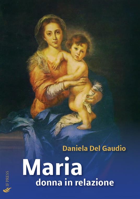 Maria donna in relazione. Saggi di mariologia a dimensione antropologica e relazionale - Daniela Del Gaudio - copertina