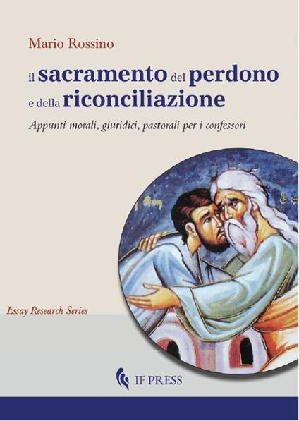 Il sacramento del perdono e della riconciliazione. Appunti morali, giuridici, pastorali per i confessori - Mario Rossino - copertina