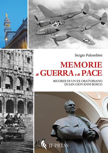 Memorie di guerra e di pace. Ricordi di un ex oratoriano di san Giovanni Bosco - Sergio Palombini - copertina