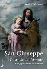 San Giuseppe il custode dell'amore. Vita, spiritualità e devozione