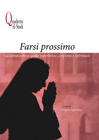 Farsi prossimo. La compassione quale esperienza corporea e spirituale - copertina