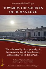 Towards the sources of human love. The relationship of reciprocal gift, hermeneutic key of the adequate anthropology of St John Paul II