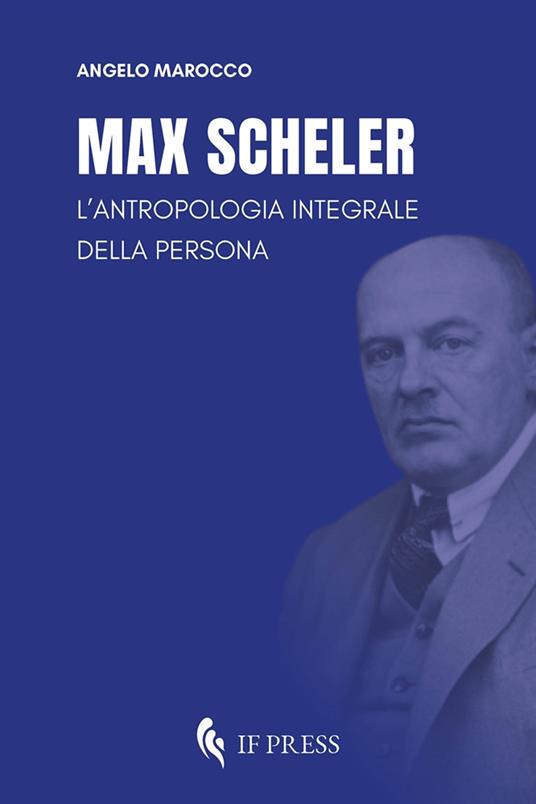 Max Scheler. L'antropologia integrale della persona - Angelo Marocco - copertina