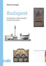 Budapest. Architettura, città e giardini tra XIX e XX secolo