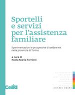 Sportelli e servizi per l'assistenza familiare. Sperimentazioni e prospettive di welfare mix nella provincia di Torino