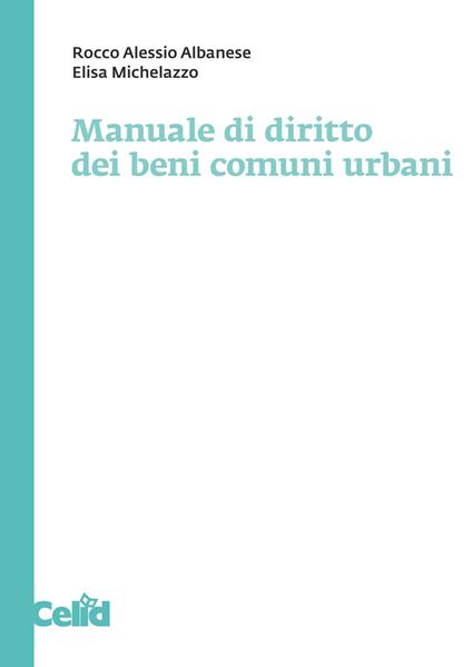 Manuale di diritto dei beni comuni urbani - Rocco Alessio Albanese,Elisa Michelazzo - copertina