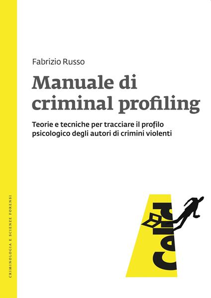 Manuale di criminal profiling. Teorie e tecniche per tracciare il profilo psicologico degli autori di crimini violenti - Fabrizio Russo - copertina
